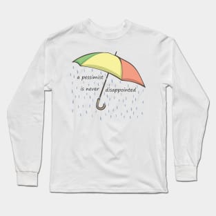 a pessimist is never disappointed Long Sleeve T-Shirt